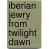 Iberian jewry from twilight dawn door Gross