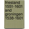 Friesland 1551-1601 and groningen 1538-1601 door Onbekend