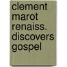 Clement marot renaiss. discovers gospel by Screech