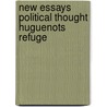 New essays political thought huguenots refuge by Unknown