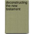 Deconstructing the new testament
