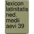 Lexicon latinitatis ned. medii aevi 39