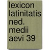 Lexicon latinitatis ned. medii aevi 39 by R.H. Fuchs