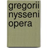 Gregorii nysseni opera door Gregorius Nyssenus