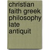 Christian faith greek philosophy late antiquit door Onbekend