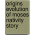 Origins evolution of moses nativity story