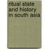 Ritual state and history in south asia
