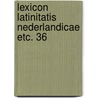 Lexicon latinitatis nederlandicae etc. 36 door R.H. Fuchs