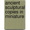 Ancient sculptural copies in miniature door Bartman