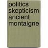 Politics skepticism ancient montaigne by Laursen