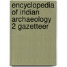 Encyclopedia of indian archaeology 2 gazetteer door Onbekend