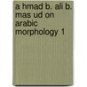 A hmad b. ali b. mas ud on arabic morphology 1 door Onbekend