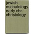 Jewish eschatology early chr. christology