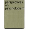 Perspectives on psychologism by Mark Amadeus Notturno