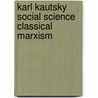 Karl kautsky social science classical marxism door Onbekend