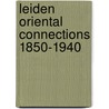 Leiden oriental connections 1850-1940 door Onbekend