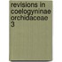 Revisions in coelogyninae orchidaceae 3