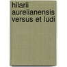 Hilarii Aurelianensis Versus et ludi door Onbekend