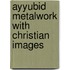 Ayyubid metalwork with christian images