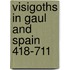 Visigoths in gaul and spain 418-711