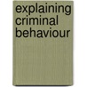 Explaining criminal behaviour door Onbekend
