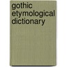 Gothic Etymological Dictionary door Lehmann, Winfred P