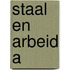 Staal en arbeid a