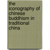 The Iconography of Chinese Buddhism in Traditional China door Van Oort, H.A.