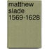 Matthew slade 1569-1628