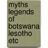 Myths legends of botswana lesotho etc