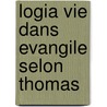 Logia vie dans evangile selon thomas door Lelyveld