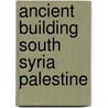 Ancient building south syria palestine by Wright