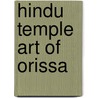 Hindu temple art of orissa by Julia Donaldson