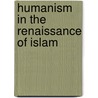 Humanism in the renaissance of islam by Kraemer