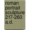 Roman portrait sculpture 217-260 a.d. by Wood