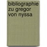 Bibliographie zu gregor von nyssa by Altenburger