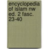 Encyclopedia of islam nw ed. 2 fasc. 23-40 door Onbekend