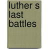 Luther s last battles door Edwards