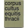 Corpus cultus equitis thracii door Goceva