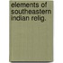 Elements of southeastern indian relig.