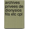 Archives privees de dionysios fils etc cpl door Onbekend