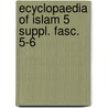 Ecyclopaedia of islam 5 suppl. fasc. 5-6 by Unknown