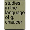 Studies in the language of g. chaucer door Kerkhof