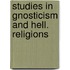 Studies in gnosticism and hell. religions