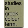 Studies in greek colour term. by Maxwell Stuart