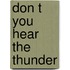 Don t you hear the thunder