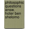 Philosophic questions answ. hoter ben shelomo by Unknown