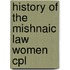 History of the mishnaic law women cpl
