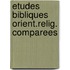 Etudes bibliques orient.relig. comparees