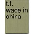 T.f. wade in china